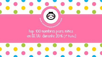 TOP 100 nombres para niñas EE.UU. 2016 - PARTE 1 - www.nombresparamibebe.com