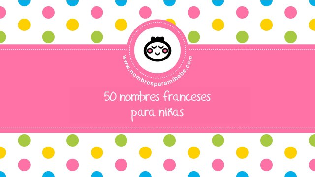 50 nombres franceses para niñas - los mejores nombres de bebé - nombresparamibebe.com