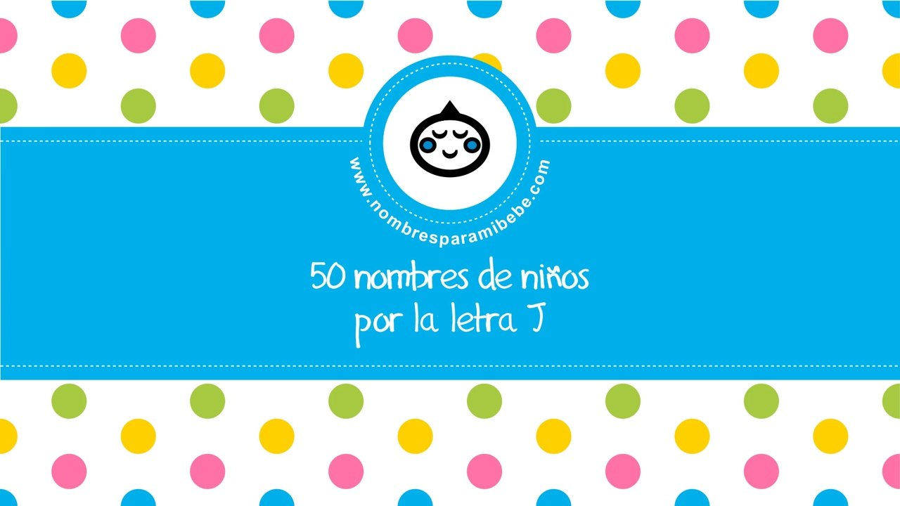 50 nombres para niños por J - los mejores nombres de bebé - www.nombresparamibebe.com