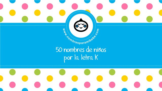 50 nombres para niños por K - los mejores nombres de bebé - nombresparamibebe.com