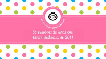 Tendencias nombres para niñas 2017 - los mejores nombres de bebé - www.nombresparamibebe.com