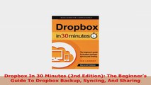 READ ONLINE  Dropbox In 30 Minutes 2nd Edition The Beginners Guide To Dropbox Backup Syncing And