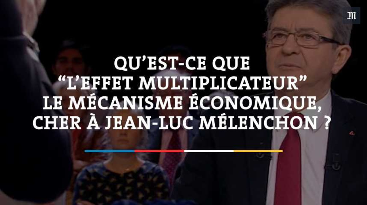 Qu’est-ce que « l’effet multiplicateur », le mécanisme économique cher à Jean-Luc Mélenchon ?