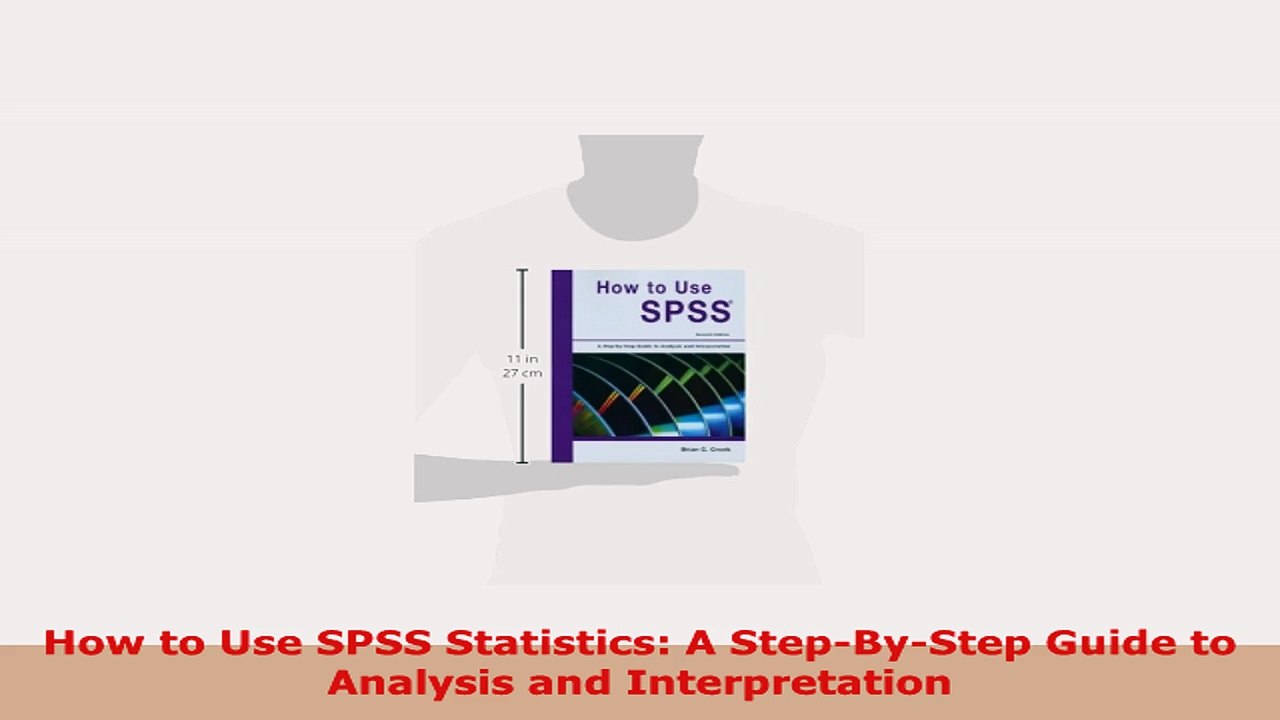 READ ONLINE  How to Use SPSS Statistics A StepByStep Guide to Analysis and Interpretation