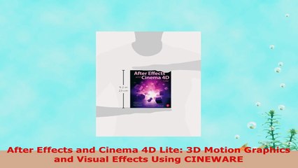 READ ONLINE  After Effects and Cinema 4D Lite 3D Motion Graphics and Visual Effects Using CINEWARE