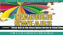 Read Teacher Swears: Swear Word Adult Coloring Book to Rant   Relax (Humorous Coloring Books for