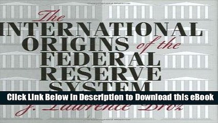 eBook Free The International Origins of the Federal Reserve System Free Online