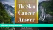 BEST PDF  The Skin Cancer Answer: The Natural Treatment for Basal and Squamous Cell Carcinomas and