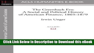 eBook Free The Greenback Era: A Social and Political History of American Finance, 1865-1879 Free