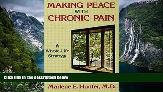 PDF [DOWNLOAD] Making Peace With Chronic Pain: A Whole-Life Strategy Marlene E. Hunter  For Kindle