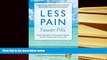 BEST PDF  Less Pain, Fewer Pills: Avoid the Dangers of Prescription Opioids and Gain Control over