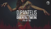 DJ Pantelis - Oriental Twerk (Pa Ra Ra)