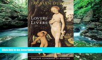 BEST PDF  Lovers and Livers: Disease Concepts in History (Joanne Goodman Lectures) Jacalyn Duffin