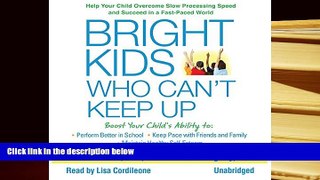 READ ONLINE  Bright Kids Who Can t Keep Up: Help Your Child Overcome Slow Processing Speed and