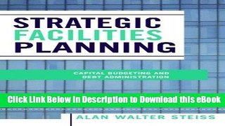 eBook Free Strategic Facilities Planning: Capital Budgeting and Debt Administration Free Online