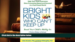 READ ONLINE  Bright Kids Who Can t Keep Up: Help Your Child Overcome Slow Processing Speed and