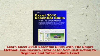 READ ONLINE  Learn Excel 2010 Essential Skills with The Smart Method Courseware Tutorial for