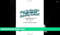 Best Ebook  How to Survive and Maybe Even Love Nursing School: A Guide for Students by Students