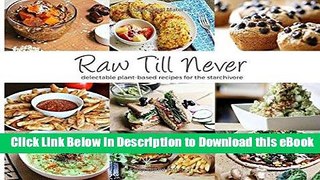 PDF Free Raw Till Never: Delectable Plant-Based Recipes For The Starchivore (Raw Till Whenever