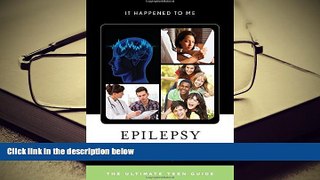 FREE [PDF]  Epilepsy: The Ultimate Teen Guide (It Happened to Me) [DOWNLOAD] ONLINE