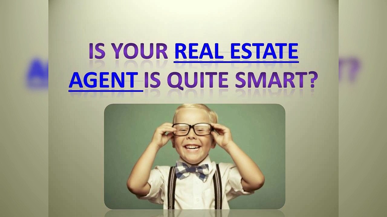 Is your Real Estate Agent is Quite Smart