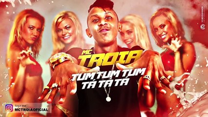 MC TROIA - TUM TUM TUM TÁ TÁ TÁ - MÚSICA NOVA 2017