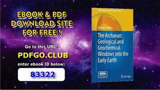 The Archaean_ Geological and Geochemical Windows into the Early Earth (Modern Approaches in Solid Earth Sciences)