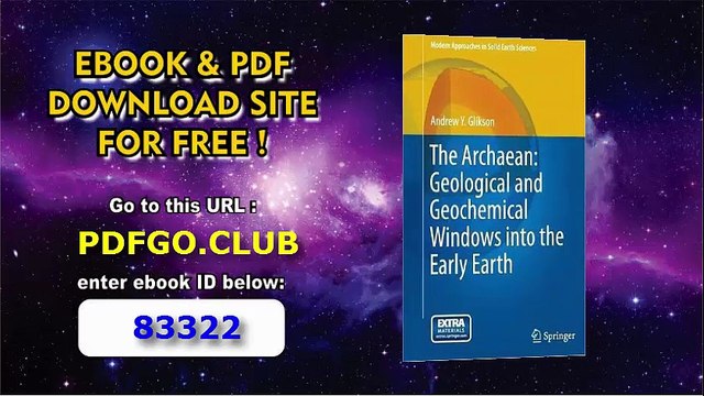 The Archaean_ Geological and Geochemical Windows into the Early Earth (Modern Approaches in Solid Earth Sciences)