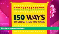 FREE [DOWNLOAD] 150 Ways to Show Kids You Care (pack of 20 posters - English version) Jolene L.