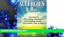 PDF [FREE] DOWNLOAD  Allergies   B12 The Keys to Preventing Alzheimer s and Building Health: