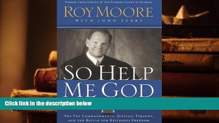 PDF [DOWNLOAD] So Help Me God: The Ten Commandments, Judicial Tyranny, and the Battle for
