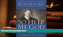 PDF [DOWNLOAD] So Help Me God: The Ten Commandments, Judicial Tyranny, and the Battle for