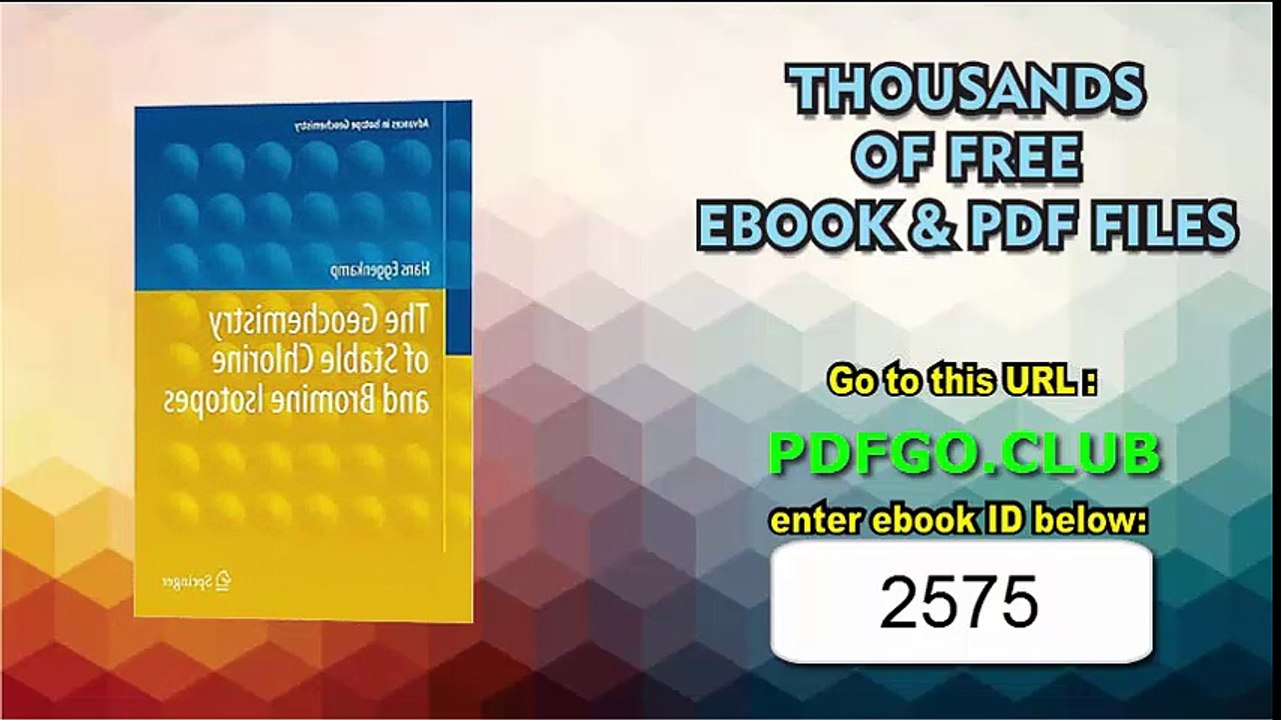 The Geochemistry of Stable Chlorine and Bromine Isotopes (Advances in Isotope Geochemistry) 2014th Edition