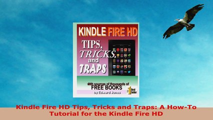 READ ONLINE  Kindle Fire HD Tips Tricks and Traps A HowTo Tutorial for the Kindle Fire HD