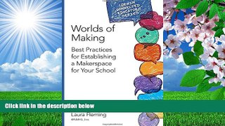 READ book Worlds of Making: Best Practices for Establishing a Makerspace for Your School (Corwin