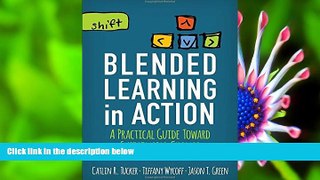READ book Blended Learning in Action: A Practical Guide Toward Sustainable Change Catlin R. Tucker