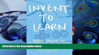 READ book Invent To Learn: Making, Tinkering, and Engineering in the Classroom Sylvia Libow
