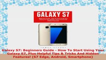 READ ONLINE  Galaxy S7 Beginners Guide  How To Start Using Your Galaxy S7 Plus Helpful Tips  Tricks