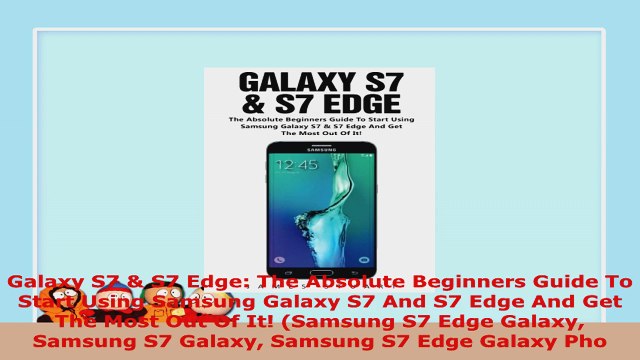 READ ONLINE Galaxy S7 S7 Edge The Absolute Beginners Guide To Start Using Samsung Galaxy S7 And S7