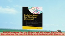 READ ONLINE  Building Apps for the Universal Windows Platform Developing for macOS iOS and Android