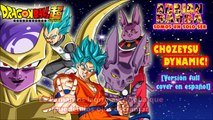 Dragon Ball Super - Chozetsu Dynamic (Opening 1 Cover en Español Latino)
