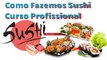 Como Fazemos Sushi - Curso Profissional de Sushiman Para TODOS!