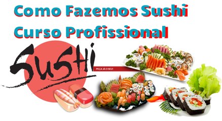 Como Fazemos Sushi - Curso Profissional de Sushiman Para TODOS!