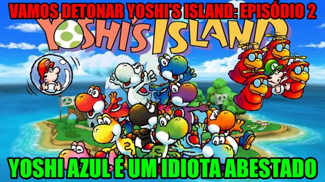 Vamos detonar Yoshi's Island PT 2 ("YOSHI AZUL É UM IDIOTA ABESTADO")