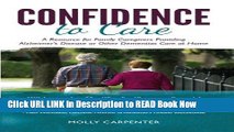 eBook Free Confidence to Care: [US Edition] A Resource for Family Caregivers Providing Alzheimer s