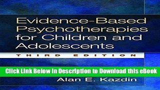 Download [PDF] Evidence-Based Psychotherapies for Children and Adolescents, Third Edition Full Ebook