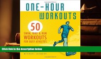 PDF [DOWNLOAD] One-Hour Workouts: 50 Swim, Bike, and Run Workouts for Busy Athletes   For Kindle