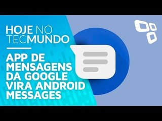 App de mensagens da Google vira Android Messages - Hoje no TecMundo