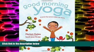 BEST PDF  Good Morning Yoga: A Pose-by-Pose Wake Up Story Mariam Gates For Ipad