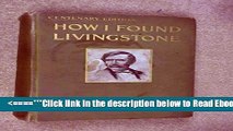 Read How I Found Livingstone. Travels, Adventures and Discoveries in Central Africa Including Four